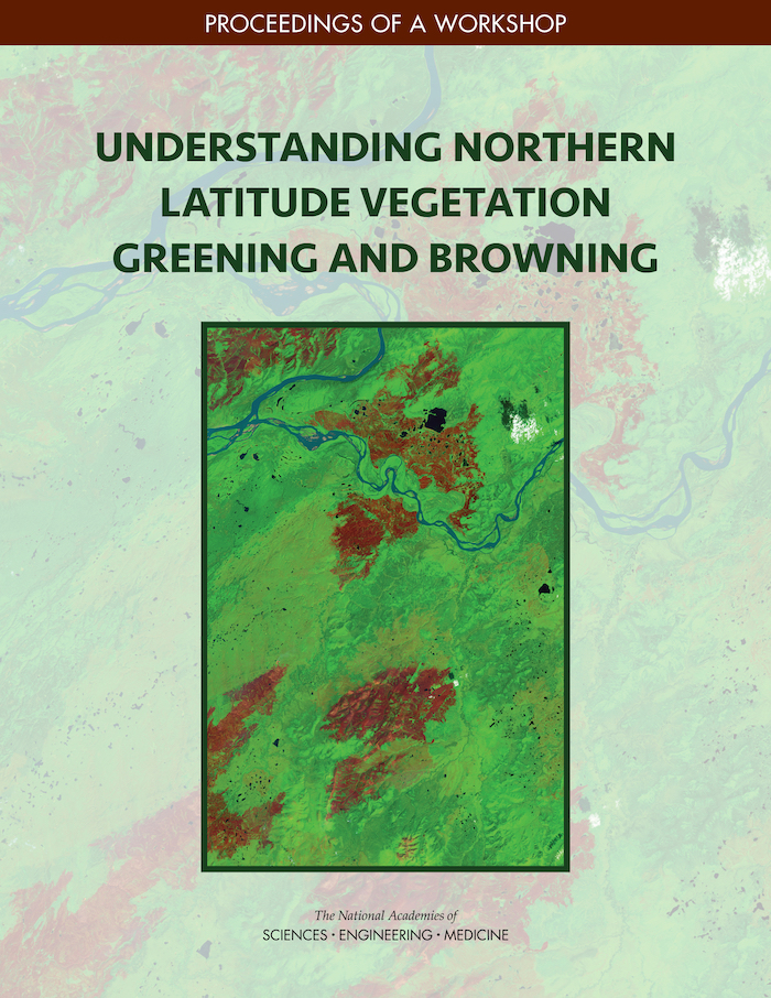 The Proceedings from a workshop, &quot;Understanding Northern Latitude Vegetation Greening and Browning,&quot; was published by the National Academies of Sciences, Engineering, and Medicine. Image courtesy of the National Academies.