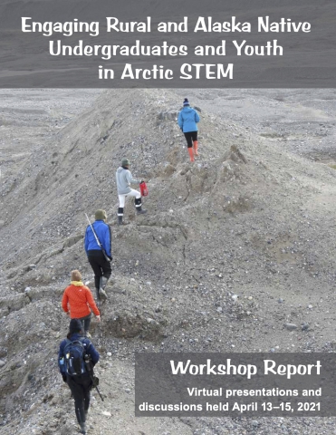 Engaging Rural and Alaska Native Undergraduates and Youth in Arctic STEM: Workshop Report