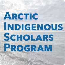 Arctic Indigenous Scholars Arctic Indigenous Scholars